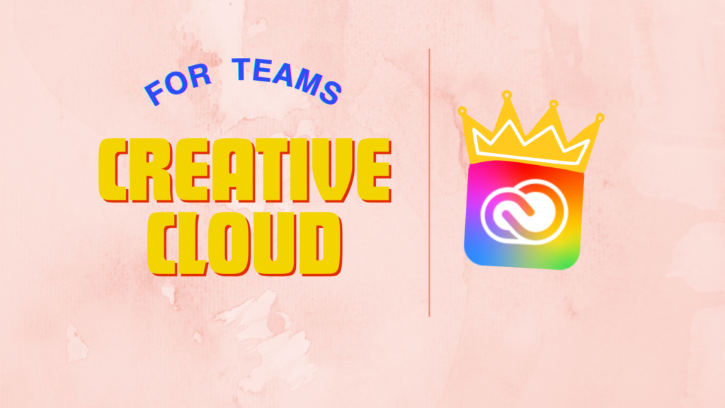 Your Creative Teams with Adobe Creative Cloud for Teams